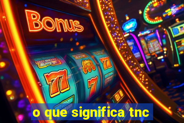 o que significa tnc